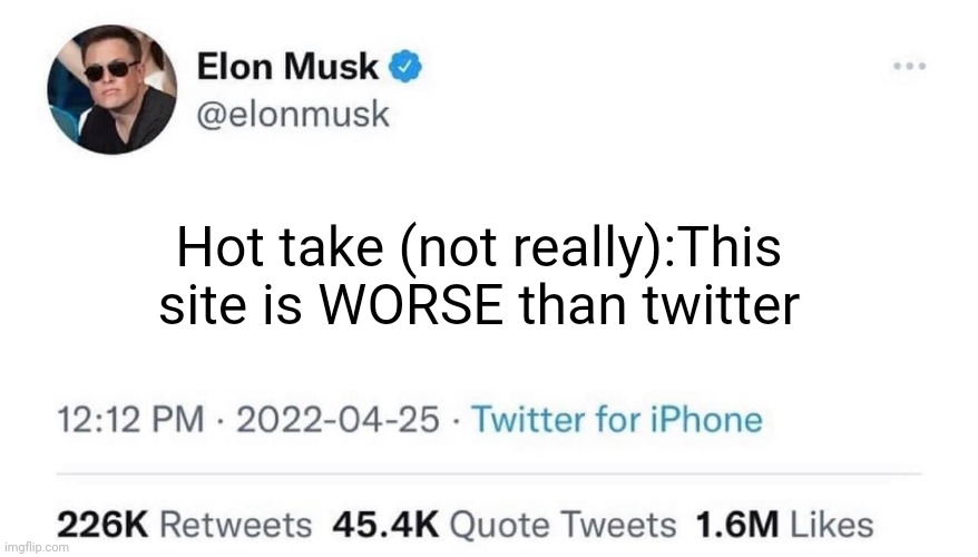 Can't wait to check my notis in la manana | Hot take (not really):This site is WORSE than twitter | image tagged in elon musk buying twitter | made w/ Imgflip meme maker