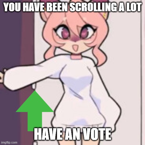 A vote from Hazel | YOU HAVE BEEN SCROLLING A LOT; HAVE AN VOTE | image tagged in hazel,furry,cute,deer cat,deer,cat | made w/ Imgflip meme maker