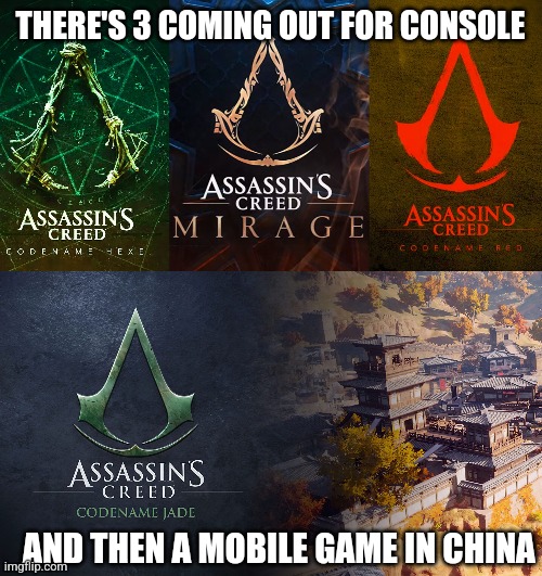 THERE'S 3 COMING OUT FOR CONSOLE AND THEN A MOBILE GAME IN CHINA | made w/ Imgflip meme maker
