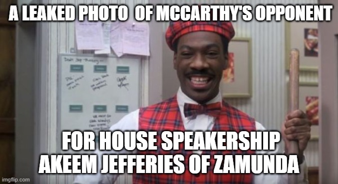 MCcarthy's democratic Opponent for Speakership. LOL | A LEAKED PHOTO  OF MCCARTHY'S OPPONENT; FOR HOUSE SPEAKERSHIP AKEEM JEFFERIES OF ZAMUNDA | image tagged in superbowl 2017 coming to america,african,democrat | made w/ Imgflip meme maker