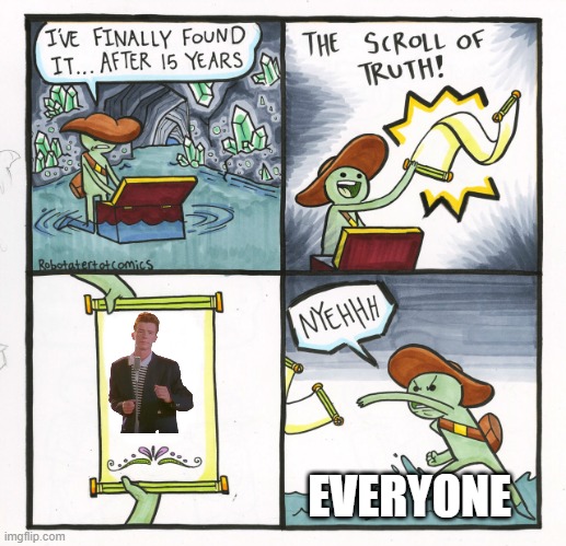 The Scroll Of Truth Meme | EVERYONE | image tagged in memes,the scroll of truth | made w/ Imgflip meme maker