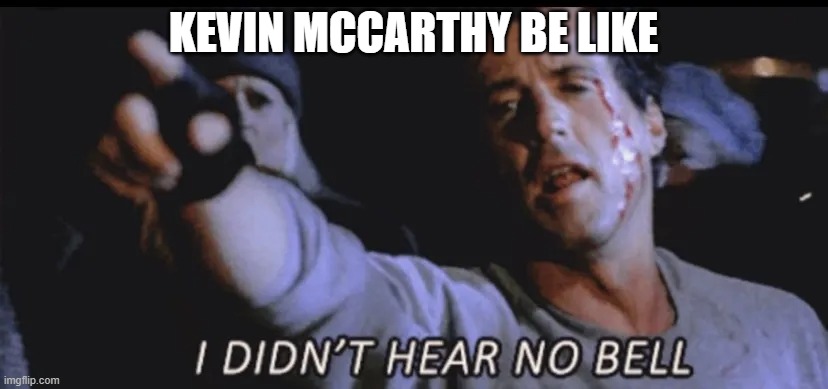 LOL!!! | KEVIN MCCARTHY BE LIKE | image tagged in california,rino,republican,bell,lol,rocky balboa | made w/ Imgflip meme maker
