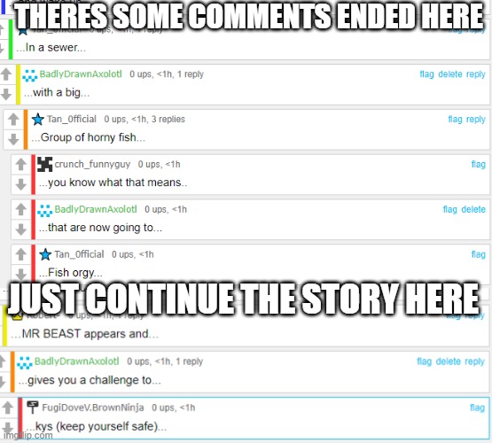 also this is as much context ill give you | THERES SOME COMMENTS ENDED HERE; JUST CONTINUE THE STORY HERE | made w/ Imgflip meme maker