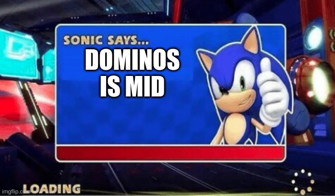 Sonic Says | DOMINOS IS MID | image tagged in sonic says | made w/ Imgflip meme maker