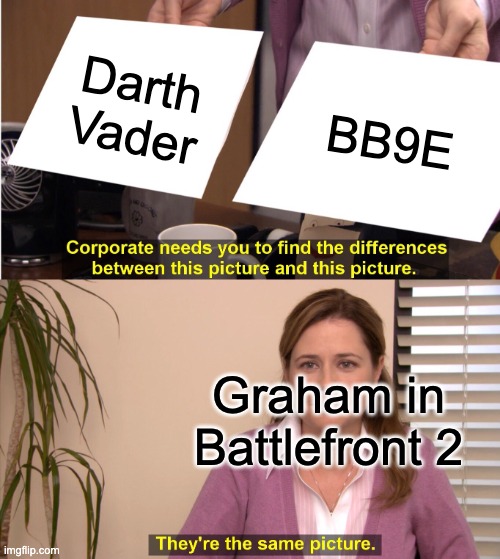 They're The Same Picture | Darth Vader; BB9E; Graham in Battlefront 2 | image tagged in memes,they're the same picture | made w/ Imgflip meme maker