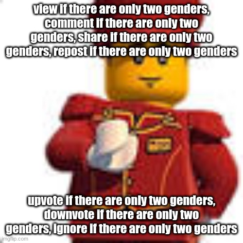 tippy dorman | view if there are only two genders, comment if there are only two genders, share if there are only two genders, repost if there are only two genders; upvote if there are only two genders, downvote if there are only two genders, ignore if there are only two genders | image tagged in tippy dorman | made w/ Imgflip meme maker