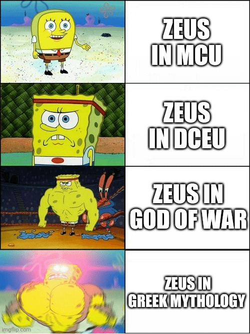 Sponge Finna Commit Muder | ZEUS IN MCU; ZEUS IN DCEU; ZEUS IN GOD OF WAR; ZEUS IN GREEK MYTHOLOGY | image tagged in sponge finna commit muder | made w/ Imgflip meme maker