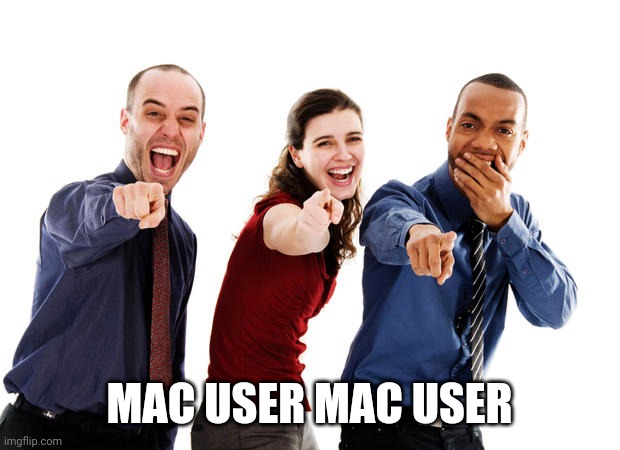 People laughing at you | MAC USER MAC USER | image tagged in people laughing at you | made w/ Imgflip meme maker