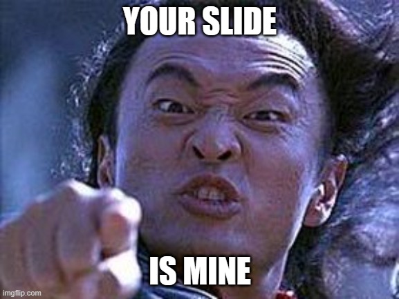 Your soul is mine | YOUR SLIDE; IS MINE | image tagged in your soul is mine | made w/ Imgflip meme maker