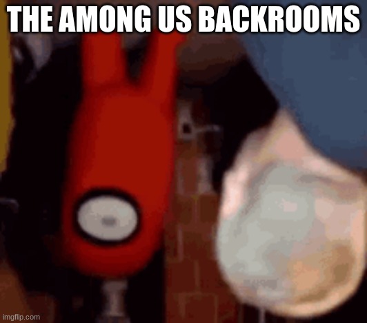 it is the among us backrooms.... | THE AMONG US BACKROOMS | image tagged in among us | made w/ Imgflip meme maker