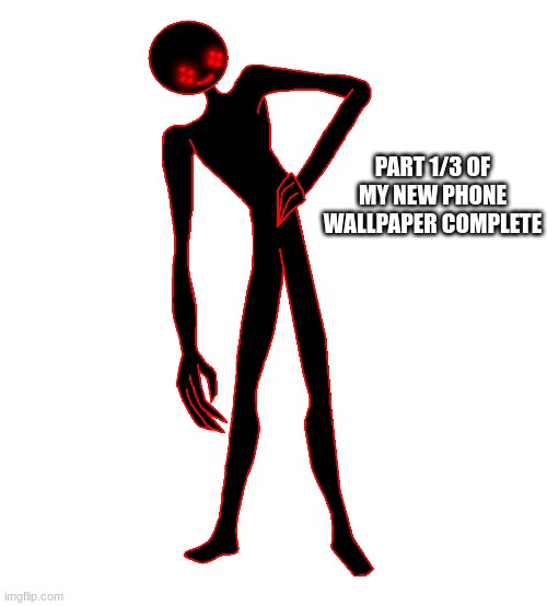 PART 1/3 OF MY NEW PHONE WALLPAPER COMPLETE | made w/ Imgflip meme maker