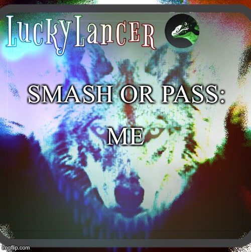 Racism | SMASH OR PASS:; ME | image tagged in luckylancer announcement template | made w/ Imgflip meme maker
