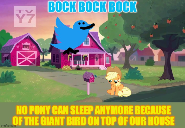 What is this bird doing? | BOCK BOCK BOCK; NO PONY CAN SLEEP ANYMORE BECAUSE OF THE GIANT BIRD ON TOP OF OUR HOUSE | image tagged in giant,blue,bird,applejack,mlp,my little pony | made w/ Imgflip meme maker