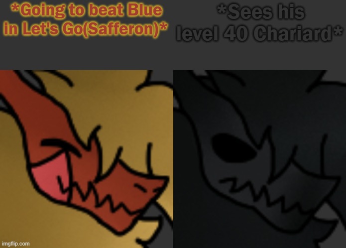 I did manage to beat him | *Going to beat Blue in Let's Go(Safferon)*; *Sees his level 40 Chariard* | image tagged in zek happy zek despair | made w/ Imgflip meme maker