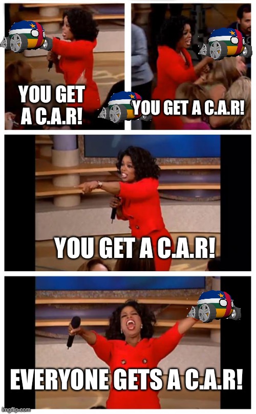 Oprah You Get A Car Everybody Gets A Car | YOU GET A C.A.R! YOU GET A C.A.R! YOU GET A C.A.R! EVERYONE GETS A C.A.R! | image tagged in memes,oprah you get a car everybody gets a car | made w/ Imgflip meme maker