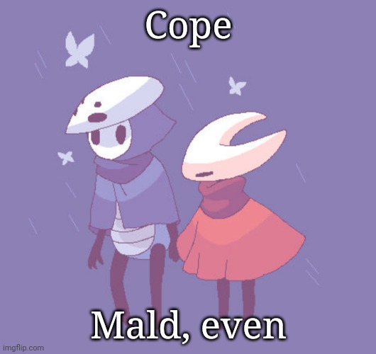 Cope; Mald, even | made w/ Imgflip meme maker