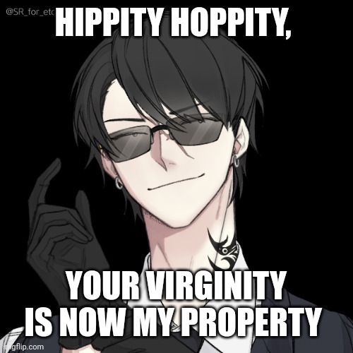 Issac | HIPPITY HOPPITY, YOUR VIRGINITY IS NOW MY PROPERTY | made w/ Imgflip meme maker