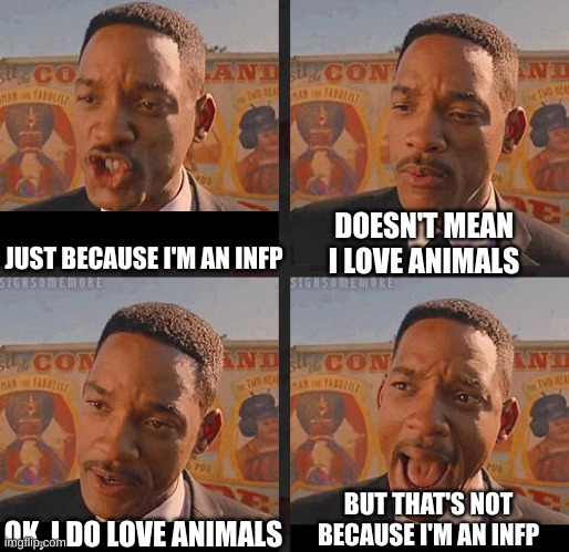 But Not because I'm Black | DOESN'T MEAN I LOVE ANIMALS; JUST BECAUSE I'M AN INFP; BUT THAT'S NOT BECAUSE I'M AN INFP; OK, I DO LOVE ANIMALS | image tagged in but not because i'm black | made w/ Imgflip meme maker