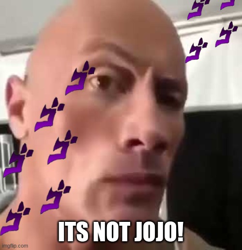 ITS NOT JOJO! | made w/ Imgflip meme maker