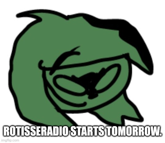 ROTISSERADIO STARTS TOMORROW. | made w/ Imgflip meme maker