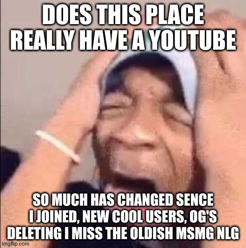 NOOOOOOOOOOOOOOOOOOOOOOOOOOOOOOOOOOOOOOOOOOOOOOOOOOOOOOOOOOOOOOO | DOES THIS PLACE REALLY HAVE A YOUTUBE; SO MUCH HAS CHANGED SCENE I JOINED, NEW COOL USERS, OG'S DELETING I MISS THE OLDISH MSMG NLG | image tagged in nooooooooooooooooooooooooooooooooooooooooooooooooooooooooooooooo | made w/ Imgflip meme maker