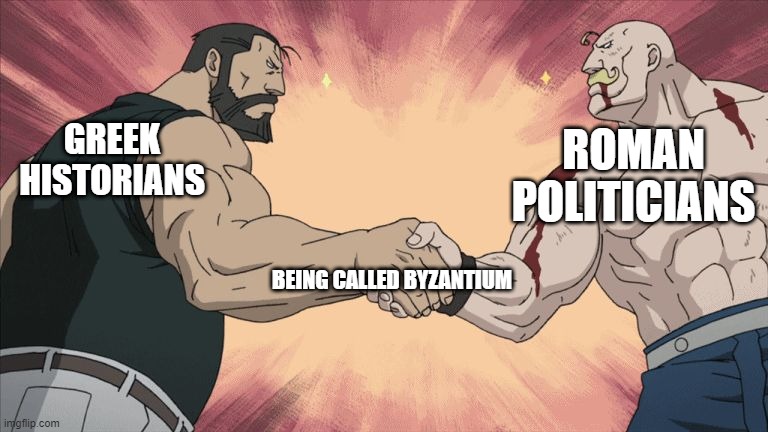 Wait what? | ROMAN POLITICIANS; GREEK HISTORIANS; BEING CALLED BYZANTIUM | image tagged in manly handshake,memes | made w/ Imgflip meme maker