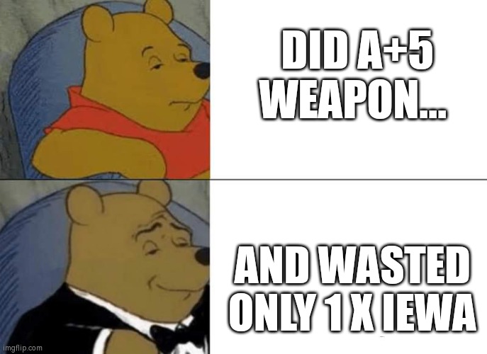 DID A+5 WEAPON... AND WASTED ONLY 1 X IEWA | made w/ Imgflip meme maker