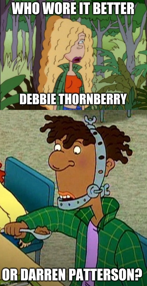 Who Wore It Better Wednesday #140 - Green flannel shirts | WHO WORE IT BETTER; DEBBIE THORNBERRY; OR DARREN PATTERSON? | image tagged in memes,who wore it better,the wild thornberrys,as told by ginger,nickelodeon,nicktoons | made w/ Imgflip meme maker