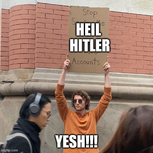 HEIL 
HITLER; YESH!!! | image tagged in guy holding a cardboard sign 2 | made w/ Imgflip meme maker