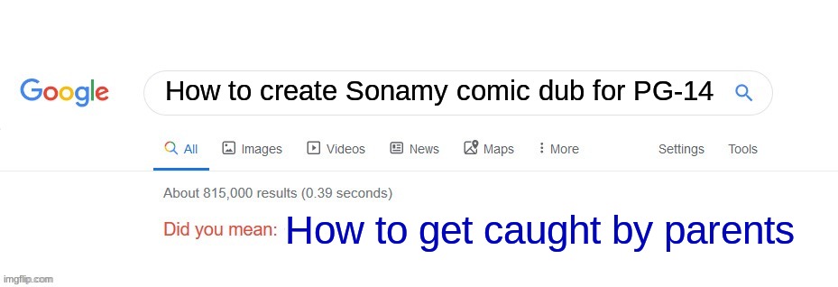 LMAO NO | How to create Sonamy comic dub for PG-14 How to get caught by parents | image tagged in did you mean | made w/ Imgflip meme maker