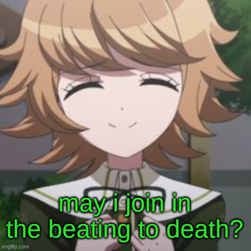 Chihiro | may i join in the beating to death? | image tagged in chihiro | made w/ Imgflip meme maker