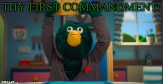Ducks first commandment | image tagged in ducks first commandment,dhmis | made w/ Imgflip meme maker