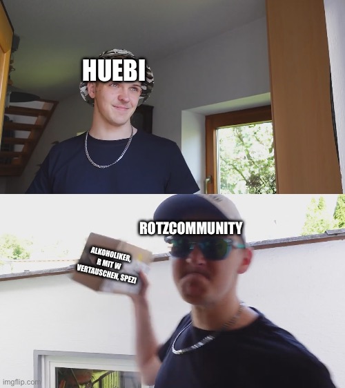 Huebi Post meme | HUEBI; ROTZCOMMUNITY; ALKOHOLIKER, R MIT W VERTAUSCHEN, SPEZI | image tagged in huebi post meme,Huebi | made w/ Imgflip meme maker