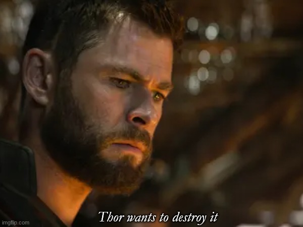 High Quality Thor wants to destroy "image" Blank Meme Template