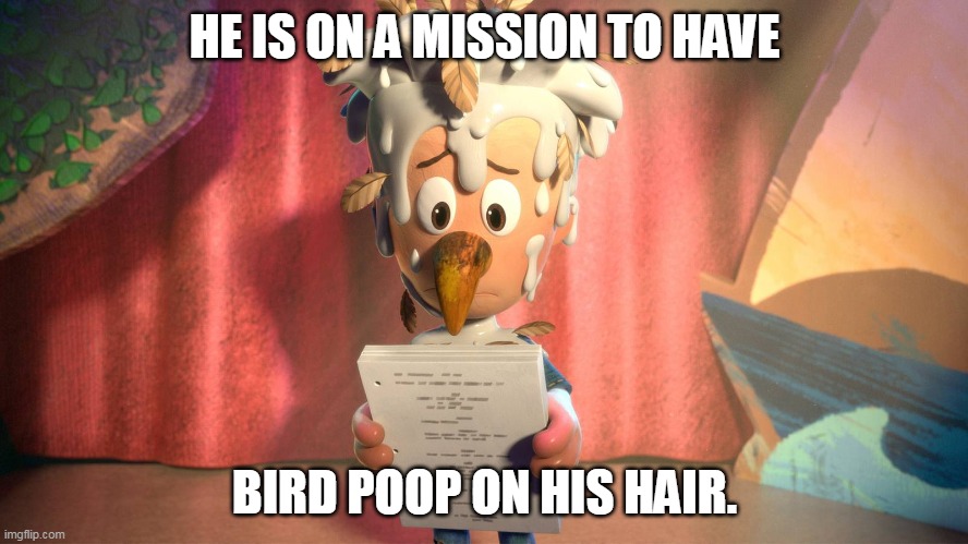Big Nate Meme | HE IS ON A MISSION TO HAVE; BIRD POOP ON HIS HAIR. | image tagged in funny,filthy,nickelodeon,poop | made w/ Imgflip meme maker