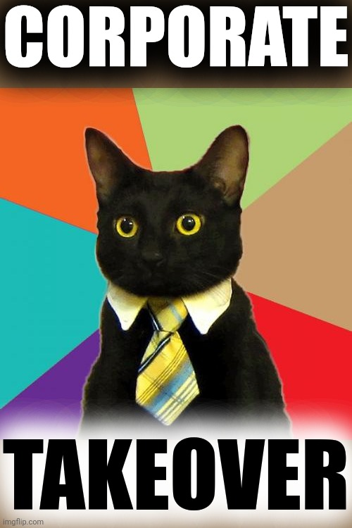 Business Cat Meme | CORPORATE TAKEOVER | image tagged in memes,business cat | made w/ Imgflip meme maker