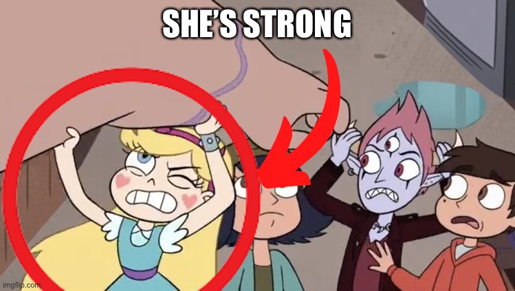 Star having Super Strength | SHE’S STRONG | image tagged in svtfoe,memes,star vs the forces of evil,stronk,strong,star butterfly | made w/ Imgflip meme maker