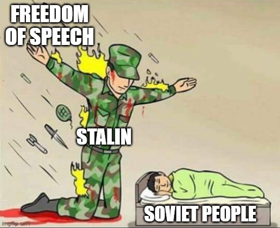 Soldier protecting sleeping child | FREEDOM OF SPEECH; STALIN; SOVIET PEOPLE | image tagged in soldier protecting sleeping child | made w/ Imgflip meme maker