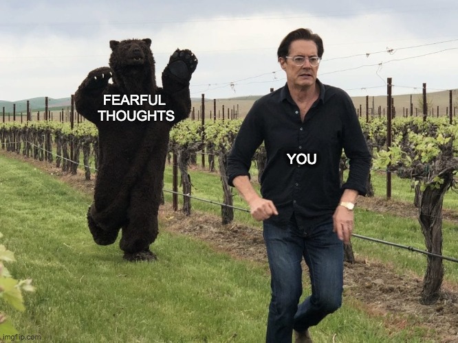 Kyle MacLachlan running away from bear | FEARFUL 
THOUGHTS; YOU | image tagged in kyle maclachlan running away from bear | made w/ Imgflip meme maker