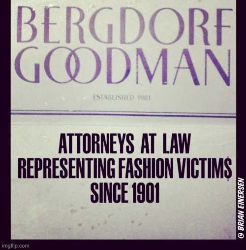 Bergdorf & Goodman | image tagged in fashion,bergdorf goodman,fashion victims,brian einersen | made w/ Imgflip meme maker