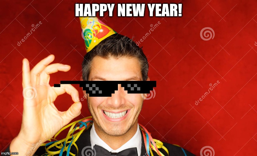 i know im late but happy new year guys | HAPPY NEW YEAR! | image tagged in fyp,memes,meme,funny,happy new year | made w/ Imgflip meme maker