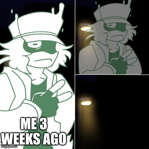 Me 3 weeks ago | ME 3 WEEKS AGO | image tagged in garcello evaporates | made w/ Imgflip meme maker