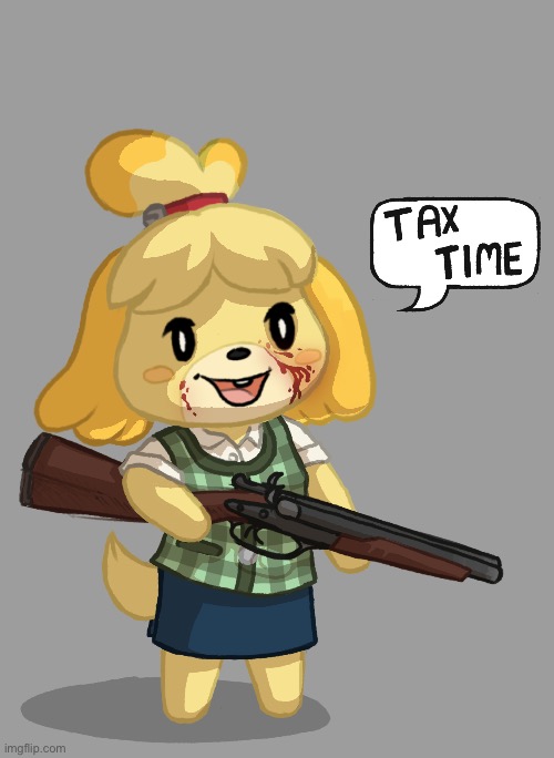 Tax Time | image tagged in animal crossing,isabelle animal crossing announcement,guns,shotgun | made w/ Imgflip meme maker