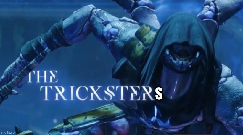 The trickster | S | image tagged in the trickster | made w/ Imgflip meme maker