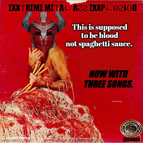 Worst fake album cover ever? | ΣXXƬЯΣMΣ MΣƬΛᄂ ΛƧƧ ΣXXPᄂӨƧIӨП; This is supposed to be blood not spaghetti sauce. NOW WITH THREE SONGS. RECORDS | image tagged in fake,album,cover,stop it get some help,heavy metal | made w/ Imgflip meme maker