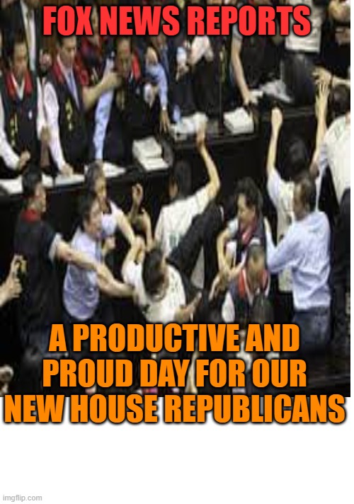 FOX NEWS REPORTS A PRODUCTIVE AND PROUD DAY FOR OUR NEW HOUSE REPUBLICANS | made w/ Imgflip meme maker