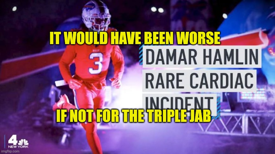 Damar Dies Predictably | IT WOULD HAVE BEEN WORSE; IF NOT FOR THE TRIPLE JAB | image tagged in damar dies predictably,protected,healthcare,sads,brainwashed,surprise | made w/ Imgflip meme maker