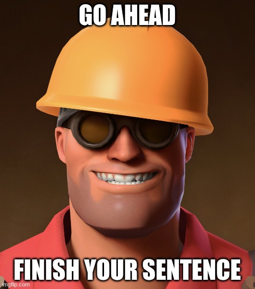 Go Ahead, Pee Template | GO AHEAD FINISH YOUR SENTENCE | image tagged in go ahead pee template | made w/ Imgflip meme maker