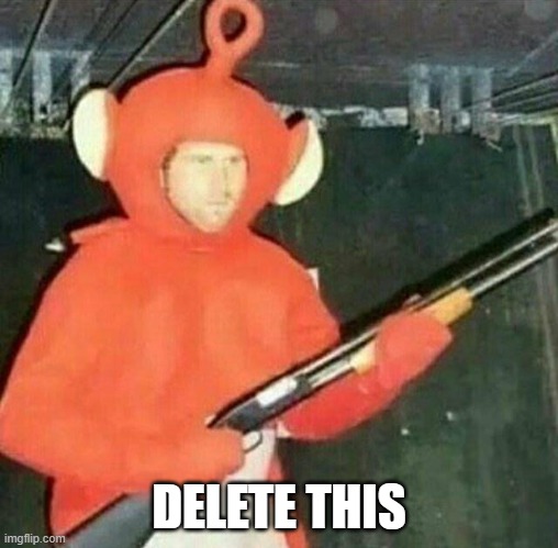 delet this | DELETE THIS | image tagged in delet this | made w/ Imgflip meme maker
