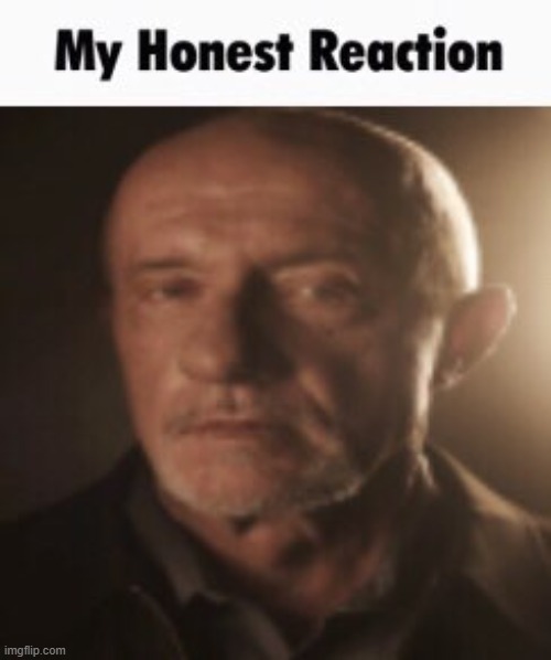 @redcon | image tagged in my honest reaction | made w/ Imgflip meme maker